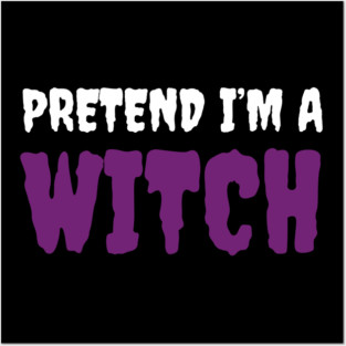 Pretend-Im-a-Witch Posters and Art