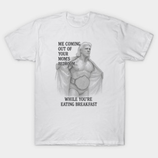 Flair coming out the bedroom T-Shirt