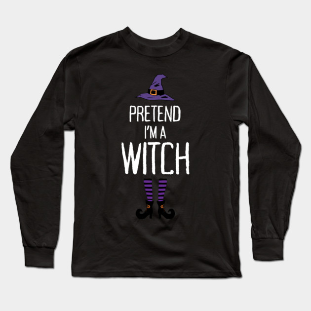 Pretend-Im-a-Witch Long Sleeve T-Shirt by Creatifly Graphic Tees