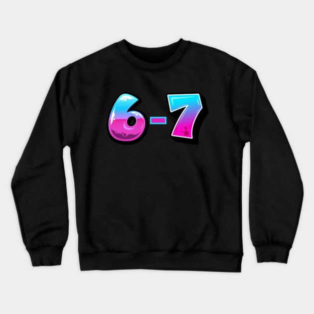 6-7 Crewneck Sweatshirt by Creatifly Graphic Tees