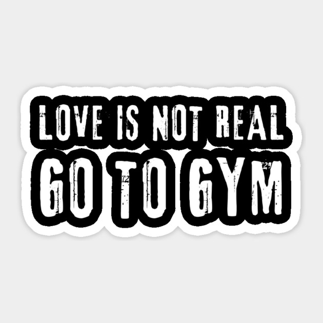 Love is Not Real, Go to GYM – Funny Fitness Meme Sticker by Inkarti