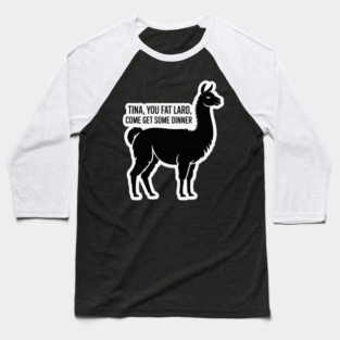Tina You Fat Lard Baseball T-Shirt