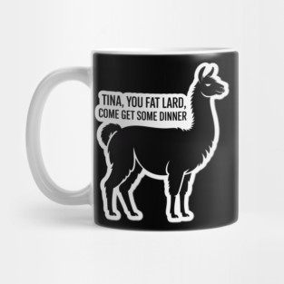 Tina You Fat Lard Mug
