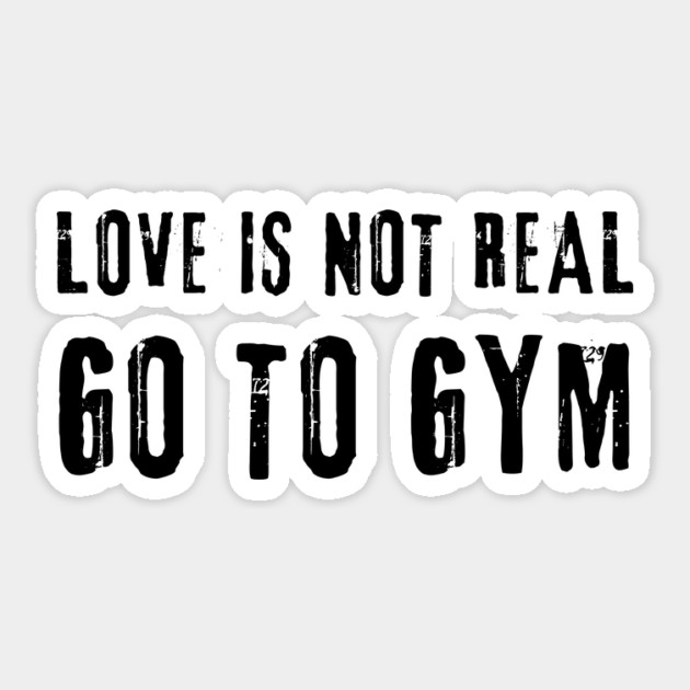 Love is Not Real, Go to GYM – Funny Fitness Sticker by Inkarti