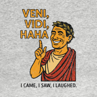 Veni Vidi Haha Caesar Funny History Parody T-Shirt