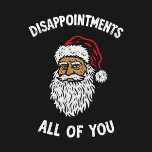 Disappointments All Of You Grumpy Santa Meme T-Shirt