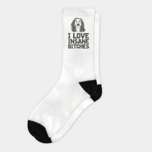 I Love Insane Bitches Unhinged Relationship Socks by Anticorporati