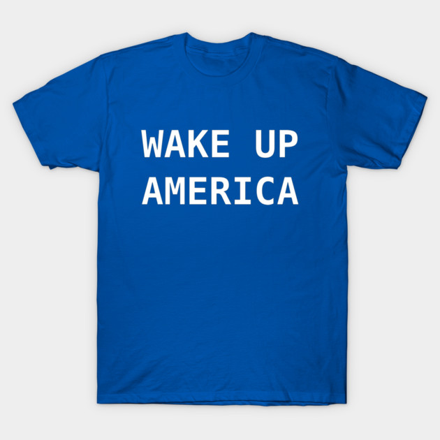 Wake Up America Political Truth T-Shirt by an whitestyle