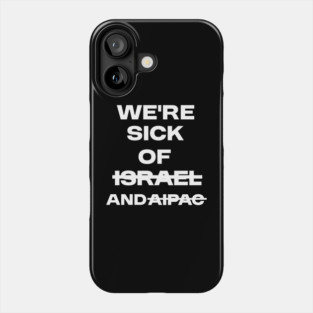 Sick of Israel and AIPAC Phone Case