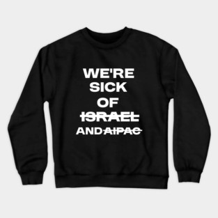 Sick of Israel and AIPAC Crewneck Sweatshirt