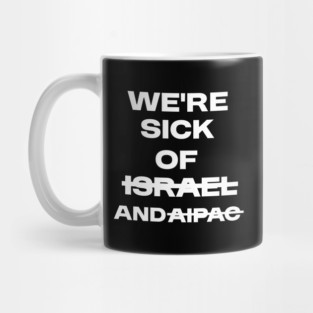 Sick of Israel and AIPAC Mug