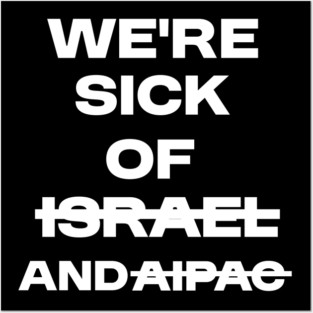 Sick of Israel and AIPAC Posters and Art