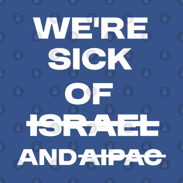 Sick of Israel and AIPAC by an whitestyle