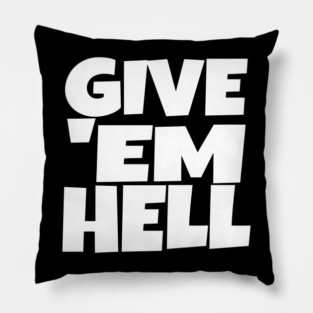 Give 'Em Hell Shirt - Motivation Sarcasm Funny Gift | give em hell funny shirt motivation sarcasm quote attitude gift Pillow