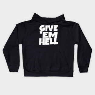 Give 'Em Hell Shirt - Motivation Sarcasm Funny Gift | give em hell funny shirt motivation sarcasm quote attitude gift Kids Hoodie