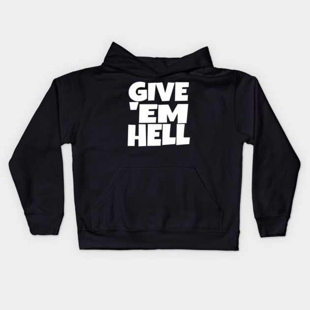Give 'Em Hell Shirt - Motivation Sarcasm Funny Gift | give em hell funny shirt motivation sarcasm quote attitude gift Kids Hoodie by OUTFITPAW