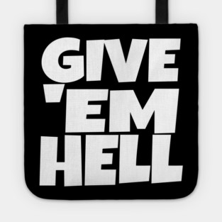 Give 'Em Hell Shirt - Motivation Sarcasm Funny Gift | give em hell funny shirt motivation sarcasm quote attitude gift Tote