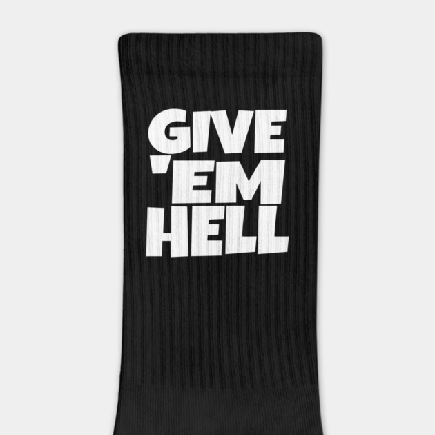 Give 'Em Hell Shirt - Motivation Sarcasm Funny Gift | give em hell funny shirt motivation sarcasm quote attitude gift by OUTFITPAW