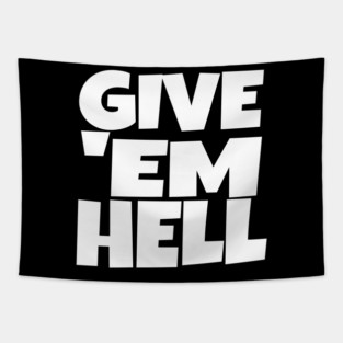 Give 'Em Hell Shirt - Motivation Sarcasm Funny Gift | give em hell funny shirt motivation sarcasm quote attitude gift Tapestry