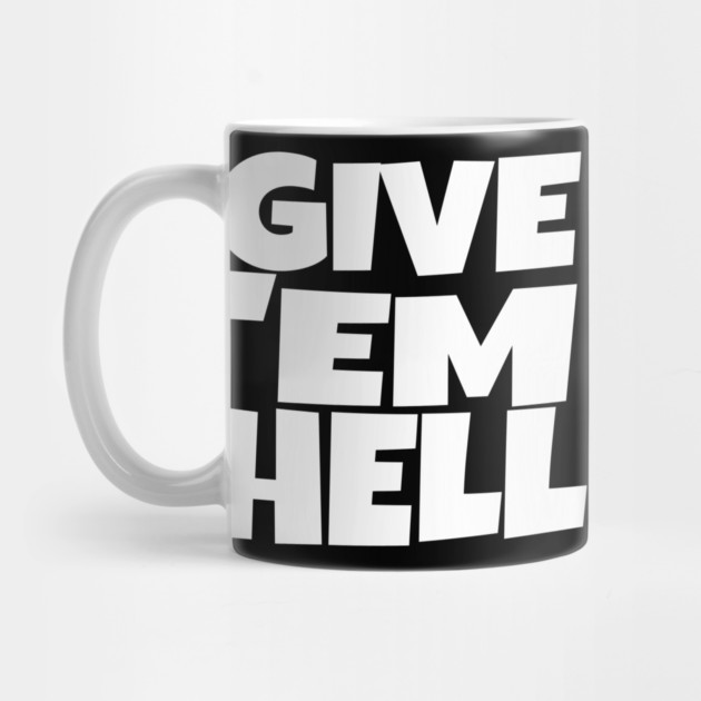 Give 'Em Hell Shirt - Motivation Sarcasm Funny Gift | give em hell funny shirt motivation sarcasm quote attitude gift by OUTFITPAW