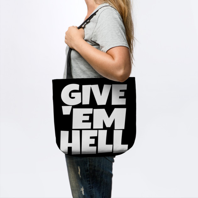 Give 'Em Hell Shirt - Motivation Sarcasm Funny Gift | give em hell funny shirt motivation sarcasm quote attitude gift by OUTFITPAW