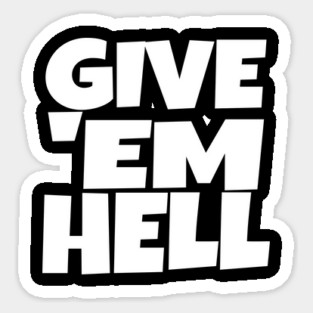 Give 'Em Hell Shirt - Motivation Sarcasm Funny Gift | give em hell funny shirt motivation sarcasm quote attitude gift Magnet