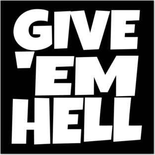 Give 'Em Hell Shirt - Motivation Sarcasm Funny Gift | give em hell funny shirt motivation sarcasm quote attitude gift Posters and Art