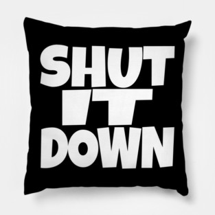 Shut It Down Shirt - Bossy Attitude Funny Slogan | shut it down shirt funny attitude bossy slogan humor gift sarcastic Pillow