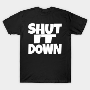 Shut It Down Shirt - Bossy Attitude Funny Slogan | shut it down shirt funny attitude bossy slogan humor gift sarcastic T-Shirt