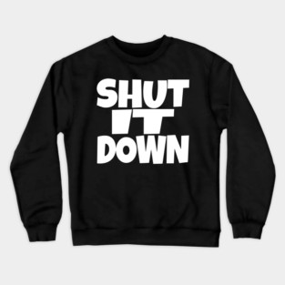 Shut It Down Shirt - Bossy Attitude Funny Slogan | shut it down shirt funny attitude bossy slogan humor gift sarcastic Crewneck Sweatshirt