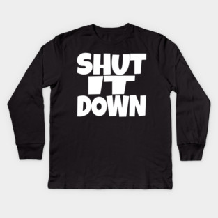Shut It Down Shirt - Bossy Attitude Funny Slogan | shut it down shirt funny attitude bossy slogan humor gift sarcastic Kids Long Sleeve T-Shirt