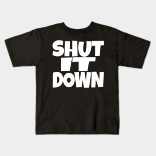 Shut It Down Shirt - Bossy Attitude Funny Slogan | shut it down shirt funny attitude bossy slogan humor gift sarcastic Kids T-Shirt