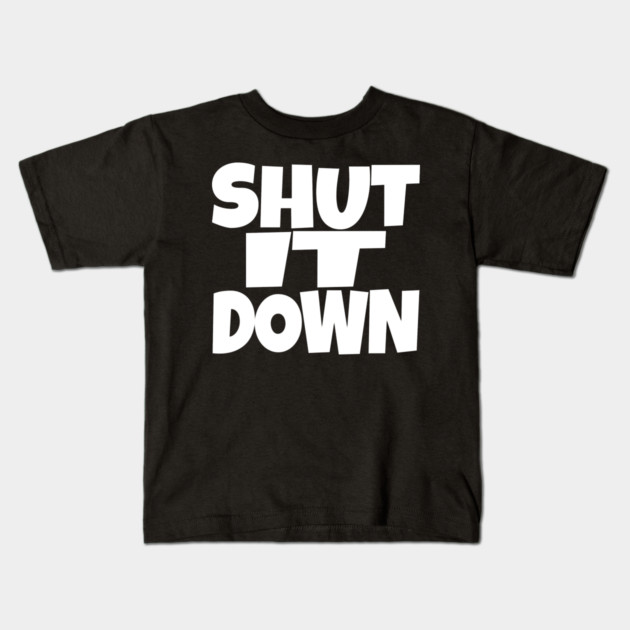 Shut It Down Shirt - Bossy Attitude Funny Slogan | shut it down shirt funny attitude bossy slogan humor gift sarcastic Kids T-Shirt by OUTFITPAW