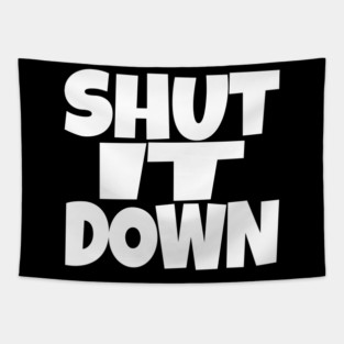 Shut It Down Shirt - Bossy Attitude Funny Slogan | shut it down shirt funny attitude bossy slogan humor gift sarcastic Tapestry