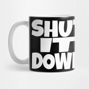Shut It Down Shirt - Bossy Attitude Funny Slogan | shut it down shirt funny attitude bossy slogan humor gift sarcastic Mug