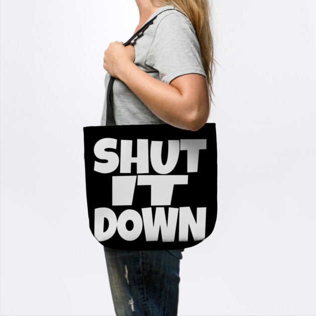 Shut It Down Shirt - Bossy Attitude Funny Slogan | shut it down shirt funny attitude bossy slogan humor gift sarcastic by OUTFITPAW