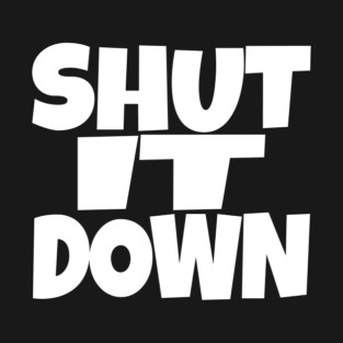 Shut It Down Shirt - Bossy Attitude Funny Slogan | shut it down shirt funny attitude bossy slogan humor gift sarcastic T-Shirt