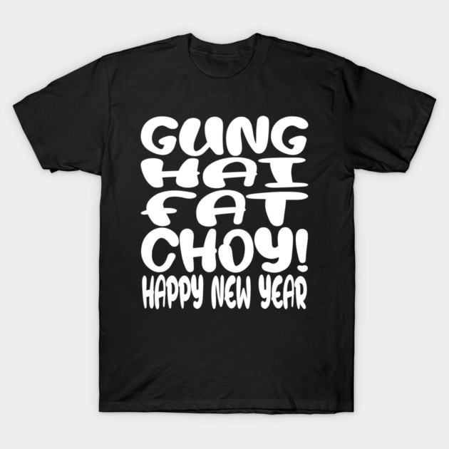 Gung Hei Fat Choy Shirt - New Year Funny Celebration | gung hei fat choy shirt funny lunar new year gift celebration luck T-Shirt by OUTFITPAW