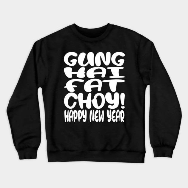 Gung Hei Fat Choy Shirt - New Year Funny Celebration | gung hei fat choy shirt funny lunar new year gift celebration luck Crewneck Sweatshirt by OUTFITPAW