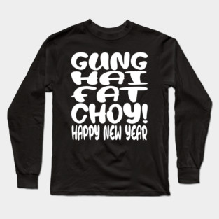 Gung Hei Fat Choy Shirt - New Year Funny Celebration | gung hei fat choy shirt funny lunar new year gift celebration luck Long Sleeve T-Shirt