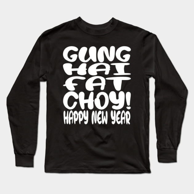 Gung Hei Fat Choy Shirt - New Year Funny Celebration | gung hei fat choy shirt funny lunar new year gift celebration luck Long Sleeve T-Shirt by OUTFITPAW
