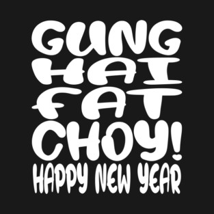 Gung Hei Fat Choy Shirt - New Year Funny Celebration | gung hei fat choy shirt funny lunar new year gift celebration luck T-Shirt