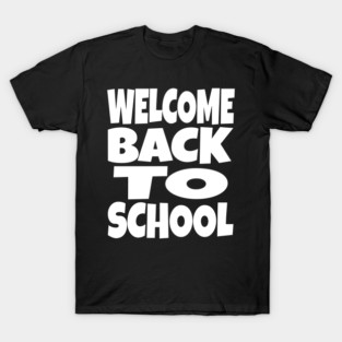 Welcome Back To School - Teacher Student Funny Gift | welcome back to school funny teacher student humor gift sarcastic T-Shirt