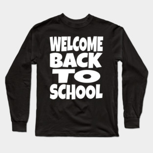 Welcome Back To School - Teacher Student Funny Gift | welcome back to school funny teacher student humor gift sarcastic Long Sleeve T-Shirt
