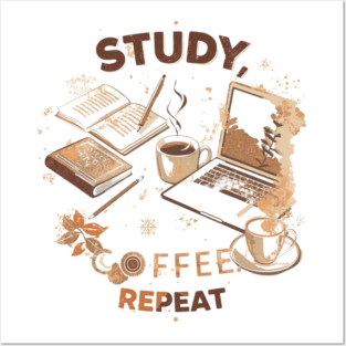 Study Coffee Repeat | Student Life Posters and Art