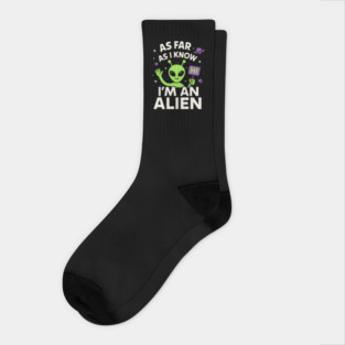 As Far As I Know I’m an Alien Funny UFO Humor Graphic Socks
