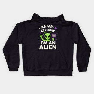 As Far As I Know I’m an Alien Funny UFO Humor Graphic Kids Hoodie
