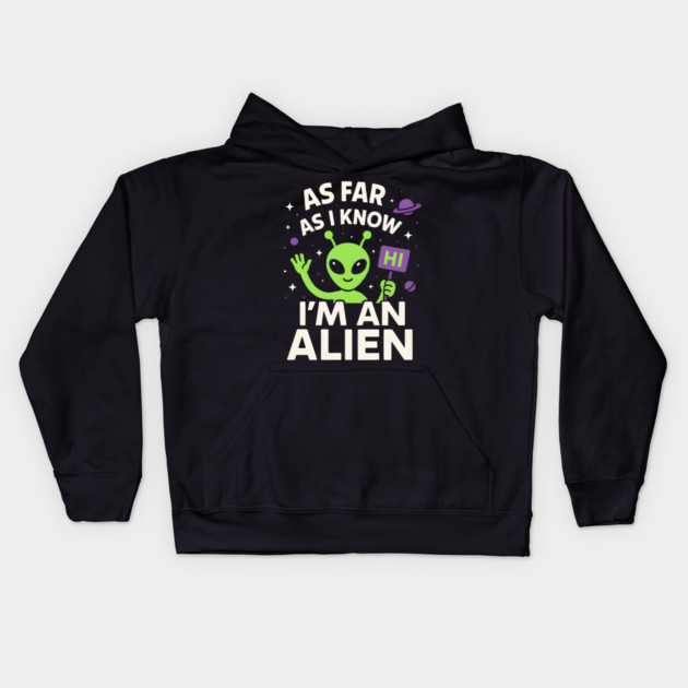 As Far As I Know I’m an Alien Funny UFO Humor Graphic Kids Hoodie by MakerMind8.2
