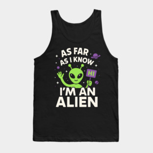 As Far As I Know I’m an Alien Funny UFO Humor Graphic Tank Top