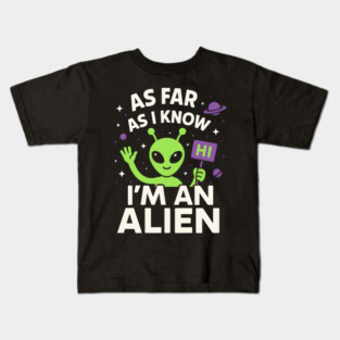 As Far As I Know I’m an Alien Funny UFO Humor Graphic Kids T-Shirt